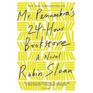 Mr. Penumbra's 24-Hour Bookstore : A Novel by Robin Sloan (2013, Trade...